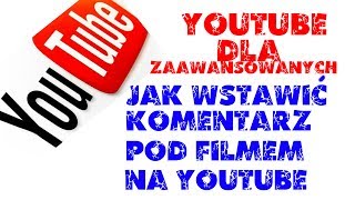 Jak wstawić komentarz pod filmem na YouTube PORADNIK [upl. by Bedell810]