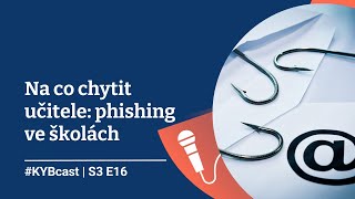 KYBcast Na co chytit učitele phishing ve školách  S3E16 [upl. by Appel374]