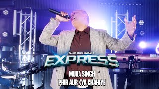 EXPRESS  PHIR AUR KYA CHAHIYE MEDLEY BY MUKA SINGH [upl. by Eniretak]