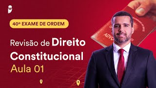 Revisão de Direito Constitucional  Aula 01  1ª Fase  OAB 40 [upl. by Orrocos]