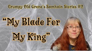 Grumpy Old Crones Samhain Stories 2 quotMy Blade For My Kingquot [upl. by Marvin]