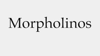 How to Pronounce Morpholinos [upl. by Ketchum206]