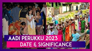 Aadi Perukku 2023 Date Significance Religious Practices Of The Tamil Monsoon Festival [upl. by Anned]