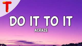 ACRAZE  Do It To It Lyrics TikTok Song [upl. by Riffle]