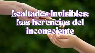 LEALTADES INVISIBLES COMO HERENCIAS DEL INCONSCIENTE [upl. by Plusch499]