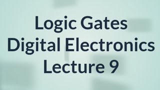 Logic Gates  Digital Electronics  Lecture 9 [upl. by Sillaw386]