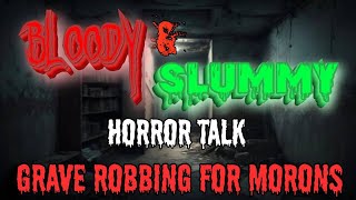 Bloody and Slummy Grave Robbing for Morons [upl. by Ahsenrat488]