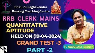 RRB CLERK MAINS  QUANTITATIVE APTITUDE  GRAND TEST 3  PART 2 190424 [upl. by Hamilton]