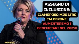 ASSEGNO DI INCLUSIONE CLAMOROSO MINISTRO CALDERONE AUMENTEREMO I BENEFICIARI NEL 2025 [upl. by Ahtelat999]