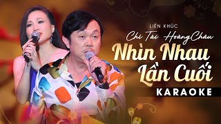 Karaoke Liên Khúc Nhìn Nhau Lần Cuối  Lời Cuối Cho Em  Chí Tài ft Hoàng Châu [upl. by Sender526]