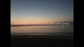 Cinderella  Mac Miller ft Ty Outro Lyrics [upl. by Wilsey]