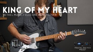 King of My Heart  Bethel Music  Electric guitar cover  AxeFX III FM3 FM9 AX8 [upl. by Llirrehs]