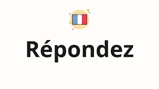 How to pronounce Répondez [upl. by Iggam179]