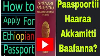 Paaspoortii Haaraa Akkamitti Baafanna How to apply for Ethiopian passport [upl. by Tegirb]