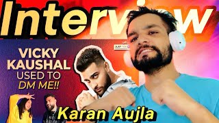 KARAN AUJLA  Full Interview  Vickay kaushal DM karda c Minu  Ibadgal [upl. by Oiligriv]