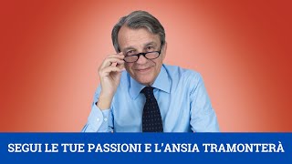 Segui le tue passioni e lansia tramonterà [upl. by Amleht396]