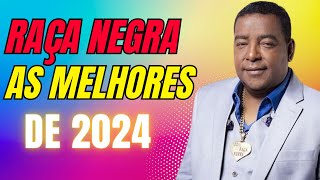 RAÇA NEGRA AS MELHORES ATUALIZADO 2024 RAÇA NEGRA SÓ AS ANTIGAS l RAÇA NEGRA AO VIVO l RAÇA NEGRA [upl. by Duff]