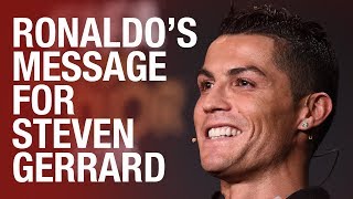 Ronaldos message for Steven Gerrard on his retirement [upl. by Buiron126]