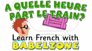 A quelle heure part le train  Learn and teach French with Babelzone for kids [upl. by Barnum]