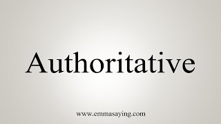 How To Say Authoritative [upl. by Anirav]