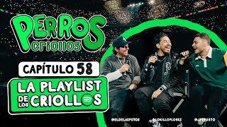 PERROS CRIOLLOS  LA PLAYLIST DE LOS CRIOLLOS CAP 58 [upl. by Culver167]