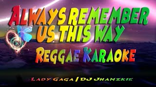 Always remember us this way  Lady Gaga  DJ Jhanzkie Reggae karaoke version [upl. by Meghann530]