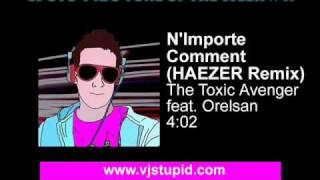 The Toxic Avenger feat Orelsan  NImporte Comment HAEZER remix [upl. by Krantz]