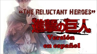 Shingeki No Kyojin  The Reluctant Heroes「Cover en Español Latino por EChan」TONO SUBIDO [upl. by Dianemarie]