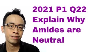 2021 P1 Q22  Explain Why Amides are Neutral [upl. by Belshin525]