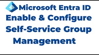 17 Configure SelfService Group Management in Microsoft Entra ID [upl. by Sulihpoeht534]