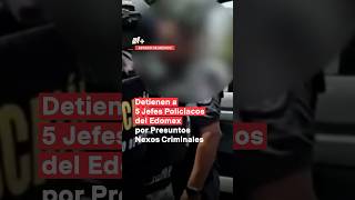 Detienen a 5 jefes policiacos del Edomex por presuntos nexos criminales  N shorts [upl. by Seigel506]