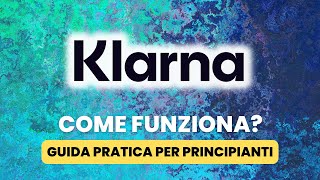 Come Funziona KLARNA  Guida Pratica per Principianti [upl. by Ihtraa]