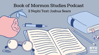 Book of Mormon Studies Podcast 2 Nephi with Joshua Sears [upl. by Aviv]