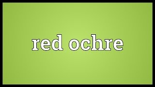 Red ochre Meaning [upl. by Bloom186]