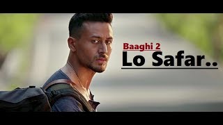 Lo Safar  Jubin Nautiyal  Baaghi 2  Tiger Shroff  Disha Patani  Lyrics  Latest Song 2018 [upl. by Lledroc]