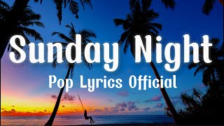 Sunday Night  Lyrics  Pop Lyrics Official [upl. by Rogergcam]