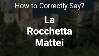 How to Correctly Pronounce La Rocchetta Mattei Emilia Romagna And San Marino Italy [upl. by Service81]