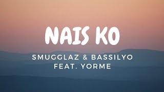 NAIS KO  SMUGGLAZ amp BASSILYO FEAT YORME LYRIC VIDEO [upl. by Salema404]