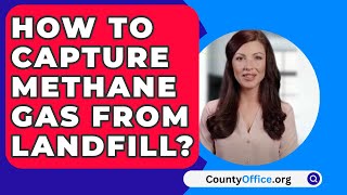 How To Capture Methane Gas from Landfill  CountyOfficeorg [upl. by Tenaej]