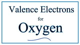 How to find the Valence Electrons for Oxygen O [upl. by Netsryk]