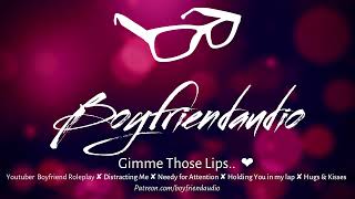 Gimme Those Lips Youtuber Boyfriend RoleplayDistracting MeNeedy gfHugs amp Kisses ASMR [upl. by Dorkus]