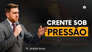 Crente Sob Pressão  Pr André Arce [upl. by Leslie]