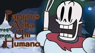 Undertale FãDublado  Papyrus Acha Um Humano [upl. by Schulze]