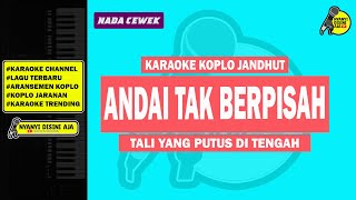 ANDAI TAK BERPISAH  KARAOKE KOPLO JARANAN  NADA CEWEK [upl. by Gershom]