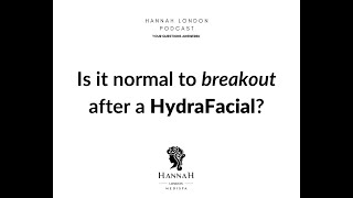 Is it normal to breakout after a HydraFacial  Hannah London Podcast [upl. by Gratiana618]