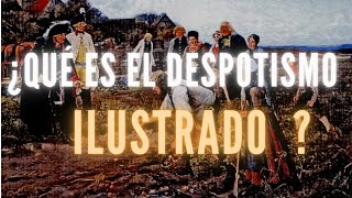 ¿ QUÉ ES EL DESPOTISMO ILUSTRADO [upl. by Genie]