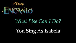 Encanto  What Else Can I Do  KaraokeSing With Me You Sing Isabela [upl. by Aohk]