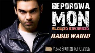 Beporowa Mon Slowed amp Reverbed Habib Wahid LiveTechOfficialFoysal Mahmud [upl. by Pillow]