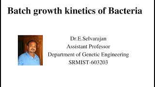 Batch growth kinetics of Bacteria  Dr E Selvarajan  Bioprocess  Genetic Engineering  SRM [upl. by Malvia803]