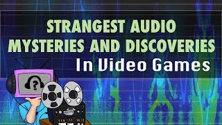 8 Strangest Audio Discoveries in Video Games [upl. by Dumanian]